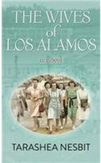 The Wives of Los Alamos - TaraShea Nesbit