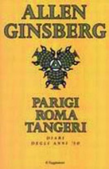 Parigi Roma Tangeri. Diari degli anni '50 - Allen Ginsberg, Delfina Vezzoli