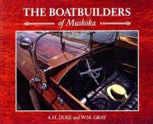 Boat Builders Of Muskoka - A.H. Duke, William Gray