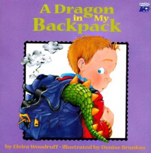 Dragon in My Backpack (Trade) - Elvira Woodruff, Denise Brunkus