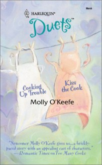Cooking Up Trouble / Kiss the Cook - Molly O'Keefe