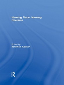 Naming Race, Naming Racism - Jonathan Judaken