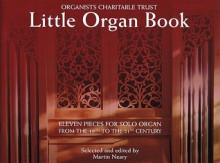 Little Organ Book: 11 Pieces for Solo Organ from the 19th to the 21 Century Organists' Charitable Trust - Martin Neary, Hal Leonard Publishing Corporation