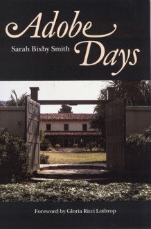 Adobe Days - Sarah Bixby Smith, Robert Ernest Cowan, Gloria Ricci Lothrop