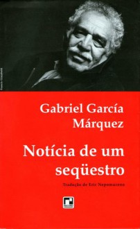 Notícia de um Sequestro - Eric Nepomuceno, Gabriel García Márquez