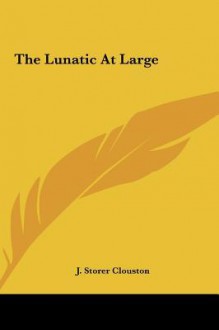 The Lunatic at Large - J. Storer Clouston