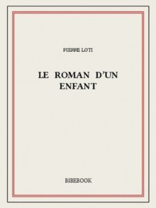 Le roman d'un enfant (French Edition) - Pierre Loti