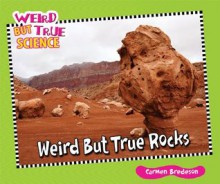 Weird But True Rocks (Weird But True Science) - Carmen Bredeson