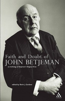 Faith and Doubt of John Betjeman: An Anthology of his Religious Verse - Kevin J. Gardner, John Betjeman