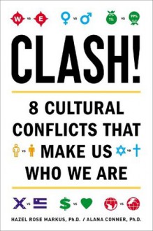 Clash!: 8 Cultural Conflicts That Make Us Who We Are - Hazel Rose Markus, Alana Conner