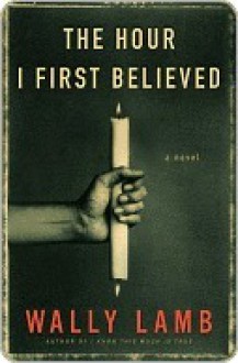 The Hour I First Believed - Wally Lamb