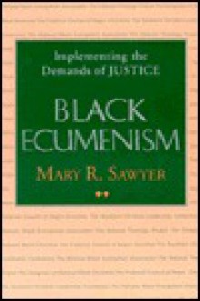 Black Ecumenism: Implementing the Demands of Justice - Mary R. Sawyer