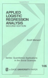 Applied Logistic Regression Analysis (Quantitative Applications in the Social Sciences) - Scott Menard