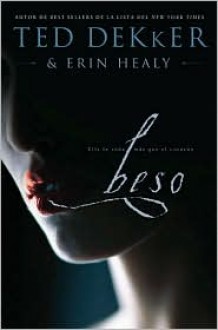 Beso (Spanish Edition) - Ted Dekker, Erin Healy