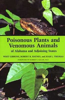 Poisonous Plants and Venomous Animals of Alabama and Adjoining States - Whit Gibbons, Whit Gibbons, Joab L. Thomas, Robert R. Haynes, Robert J. Geller