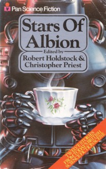 Stars Of Albion - Robert Holdstock, Christopher Priest, Brian W. Aldiss, J.G. Ballard, Bob Shaw, John Brunner, David S. Garnett, Josephine Saxton, Barrington J. Bayley, David I. Masson, Ian Watson, Keith Roberts