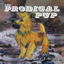 The Prodigal Pup - Sarah Brown