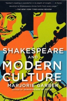 Shakespeare and Modern Culture - Marjorie Garber