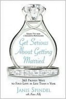 Get Serious about Getting Married - Janis Spindel, Karen Kelly