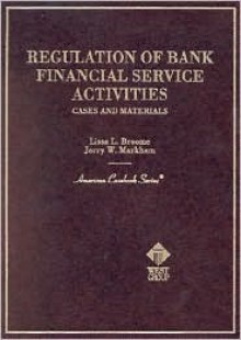 Regulation of Bank Financial Service Activities: Cases and Materials - Lissa L. Broome, Jerry W. Markham