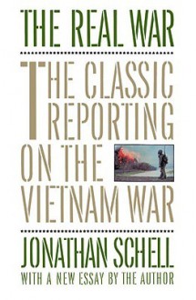 The Real War: The Classic Reporting on the Vietnam War - Jonathan Schell