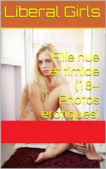 Fille nue et timide (18+ Photos érotiques) (Pink Girls) - Liberal Girls