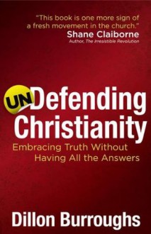 Undefending Christianity - Dillon Burroughs