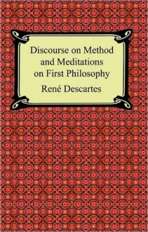 Discourse on Method and Meditations on First Philosophy - René Descartes