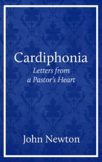 Cardiphonia: Letters from a Pastor's Heart - John Newton