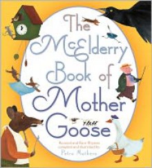 The McElderry Book of Mother Goose: Revered and Rare Rhymes - Petra Mathers