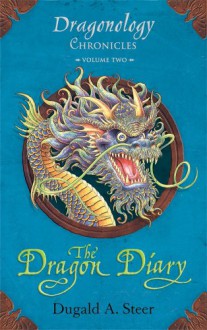 The Dragon Diary (Dragonology Chronicles 2) - Dugald A. Steer