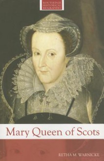 Mary Queen of Scots - Retha M. Warnicke