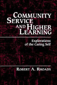 Community Service and Higher Learning: Explorations of the Caring Self - Robert A. Rhoads