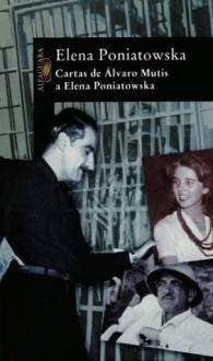 Cartas de Álvaro Mutis a Elena Poniatowska - Elena Poniatowska