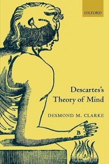 Descartes's Theory of Mind - Desmond M. Clarke