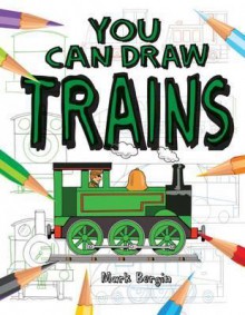 You Can Draw Trains - Mark Bergin