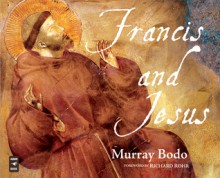 Francis and Jesus - Murray Bodo, Richard Rohr