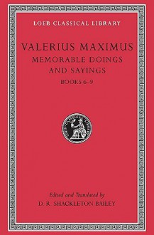 Memorable Doings and Sayings, Volume II: Books 6-9 - Valerius Maximus, D.R. Shackleton Bailey