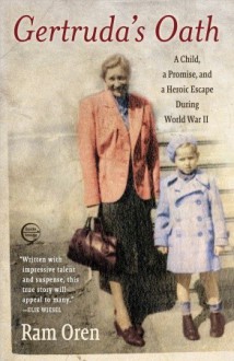 Gertruda's Oath: A Child, a Promise, and a Heroic Escape During World War II - Ram Oren, Barbara Harshav