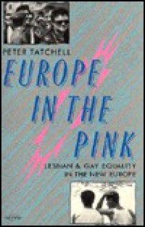 Europe in the Pink: Lesbian & Gay Equality in the New Europe - Peter Tatchell