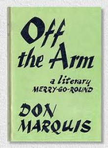 Off the Arm: A Literary Merry-Go-Round - Don Marquis