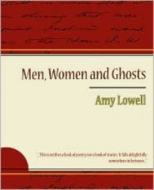 Men, Women and Ghosts - Amy Lowell