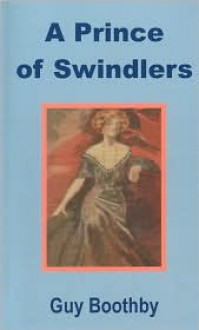 Prince Of Swindlers, A - Guy Newell Boothby