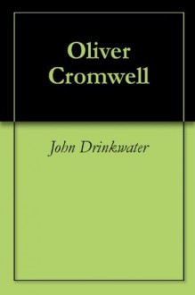 Oliver Cromwell - John Drinkwater