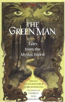 The Green Man: Tales from the Mythic Forest - Patricia A. McKillip, Charles Vess, Tanith Lee, Michael Cadnum, Gregory Maguire, Jane Yolen, Ellen Datlow, Charles de Lint, Kathe Koja, Nina Kiriki Hoffman, Carol Emshwiller, Jeffrey Ford, Emma Bull, Terri Windling, M. Shayne Bell, Bill Lewis, Midori Snyder, Katherine Vaz