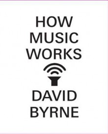 How Music Works - David Byrne