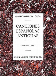 Canciones Espanolas Antiguas: Para Canto y Piano - Federico García Lorca