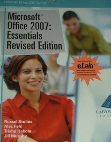 Microsoft Office 2007: Essentials Revised Edition - Russel Stolins, Alec Fehl, Trisha Hakola, Jill Murphy