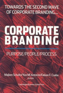 Corporate Branding: Purpose/People/Process - Majken Schultz