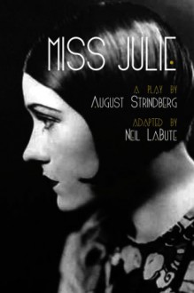 Miss Julie: A Play - August Strindberg, Neil LaBute